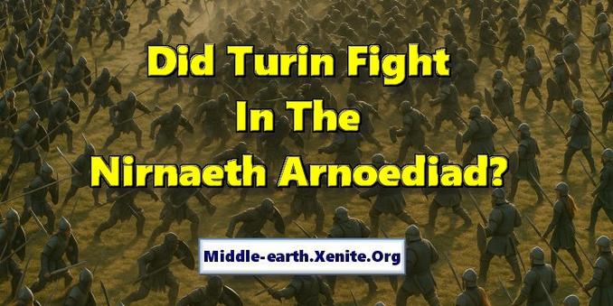 An artistic representation of a massive battle on a broad plain under the words 'Did Turin Fight In The Nirnaeth Arnoediad?'