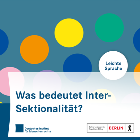 Sharepic mit bunten Kreisen. In einem Kreis steht: „Leichte Sprache“. In der unteren Bildhälfte steht: „Was bedeutet Inter-Sektionalität?“ Darunter sind die Logos des Deutschen Instituts für Menschenrechte und der Berliner Landeszentrale für politische Bildung platziert.