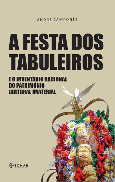 Capa do livro "A Festa dos Tabuleiros e o Inventário Nacional do Património Cultural Imaterial", de André Camponês, publicado pelo Município de Tomar. A capa inclui uma fotografia do topo de um "tabuleiro" das festas, com pães e flores, encimados por uma coroa dourada e uma pomba branca (referência ao espírito santo).