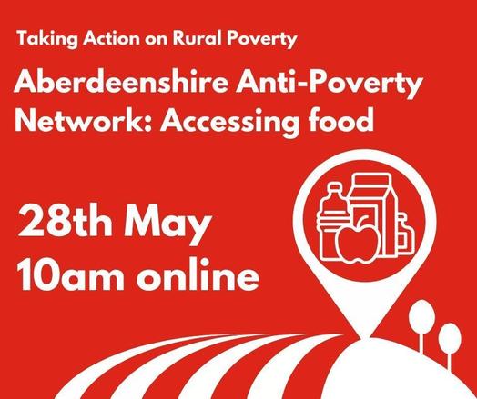 Taking Action on Rural Poverty Aberdeenshire Anti-poverty network - Accessing Food. 28 May 10am online