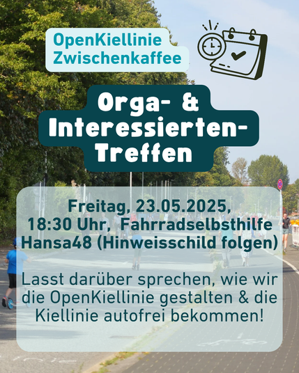 Text OpenKiellinie Zwischenkaffee, Orga- und Interessierten-Treffen

Freitag, 23.05.2025, 18:30 Uhr, Fahrradselbsthilfe Hansa 48 (Hinweisschild folgen).

Lasst darüber sprechen, wie wir die OpenKiellinie gestalten & die Kiellinie autofrei bekommen!

Hintergrundbild: Photo der autofreien Kiellinie Nord