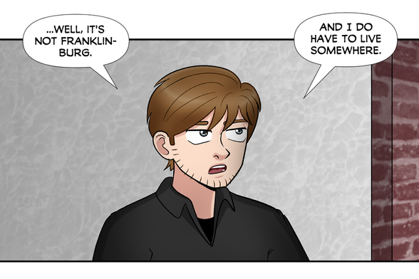 [Wider shot of Nate contemplating the view]
Nate: ...well, it's not Franklinburg
Nate: And I do have to live somewhere.