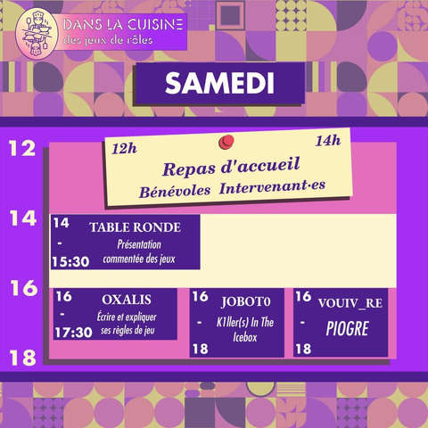 12h-14h
Repas d'accueil
Bénévoles Intervenant.es

14h TABLE RONDE
Présentation
commentée des jeux

16h OXALIS
Écrire et expliquer ses règles de jeu

16h VOUIV_RE
PIOGRE

16h JOBOTO
Klller(s) In The
Icebox