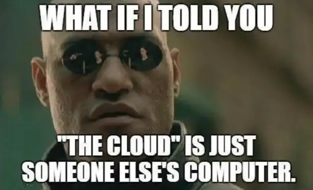 Morpheus from the Matrix. Slogan says: what if I told you the cloud is just someone else's computer.