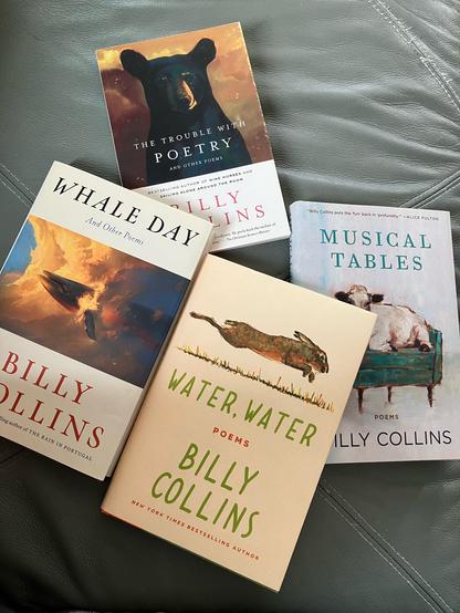 Four books of poetry by Billy Collins: The Trouble with Poetry; Musical Tables; Water Water; and Whale Day