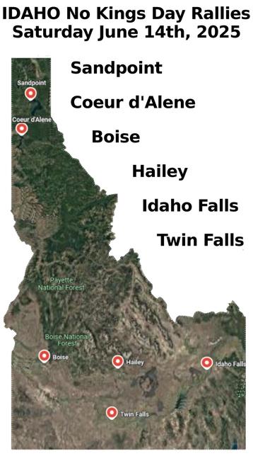 Idaho No Kings Day Rallies- June 14th, 2025
Boise, Coeur d'Alene, Hailey, Idaho Falls, Sandpoint & Twin Falls
www.mobilize.us/nokings/
www.nokings.org
#boise #coeurdalene #hailey #idahofalls #sandpoint #twinfalls
#nokings #idaho #50501id #mobilize #indivisible #protest #rally
