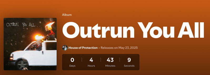 Spotify album page for Outrun You All by House of Protection with a countdown timer showing 0 Days | 4 Hours | 43 Minutes | 9 seconds.