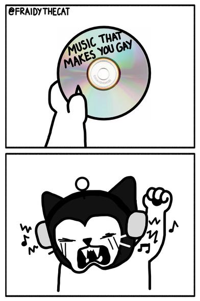 A two panel comic. The first panel shows a cat paw holding a CD labeled "music that makes you gay." The second panel shows a cat with headphones raising his fist in the air, tears streaming down his face.