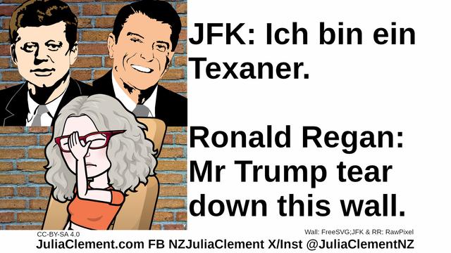 A brick wall. In front of are caricatures of JFK and Ronald Regan. Below them Julia facepalms. Text: JFK: Ich bin ein Texaner. Ronald Regan: Mr Trump tear down this wall.