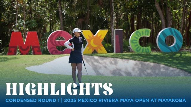 Condensed Round 1 Highlights | 2025 MEXICO Riviera Maya Open at Mayakoba