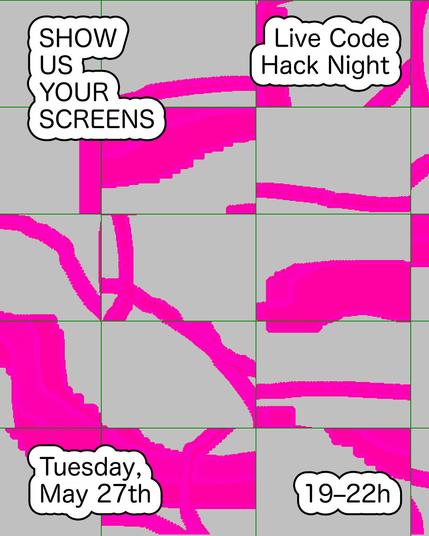 Flyer reading
SHOW US YOUR SCREENS
Live Code
Hack Night
Tuesday, May 27th
19–22h
with grey and magenta pixel artwork as background