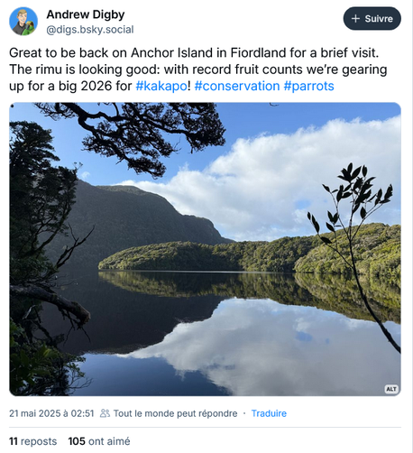 ANdrew Digby bluesky post
Great to be back on Anchor Island in Fiordland for a brief visit. The rimu is looking good: with record fruit counts we’re gearing up for a big 2026 for #kakapo! #conservation #parrots
with a beautiful picture of a lake surrounded by trees