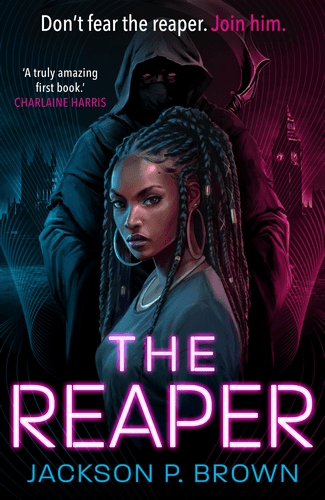 The Reaper, a cowled Black man, stands in front of a pink and blue neon lit London skyline with Big Ben and the Houses of Parliament visible. In front of him is Amy, the FMC, a Black woman with dreads and large hoop earrings, staring out at the viewer. The tagline is Don't fear the reaper. Join him. "A truly amazing first book." - Charlaine Harris.