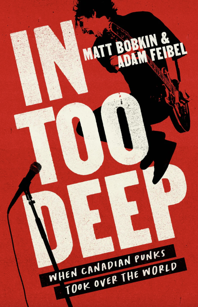 Book cover for In Too Deep: When Canadian Punks Took Over the World by Toronto-based music journalists Adam Feibel and Matt Bobkin (House of Anansi), with a guitarist jumping in the air and shouting while playing. The unlikely story of a bunch of small-town Canadian punks who conquered the global music industry. https://houseofanansi.com/products/in-too-deep