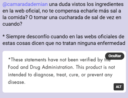 persona pregunta @camaradademian una duda vistos los ingredientes en la web oficial, no te compensa echarle más sal a la comida? O tomar una cucharada de sal de vez en cuando?
* Siempre desconfío cuando en las webs oficiales de estas cosas dicen que no tratan ninguna enfermedad