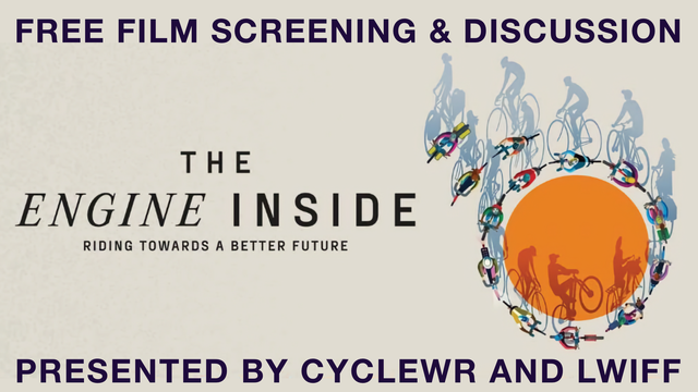 A stylized illustration of people on bikes casting long shadows.

There's text that reads:

Free Film Screening & Discussion
The Engine Inside
Riding Towards a Better Future
Presented by CycleWR and LWIFF
