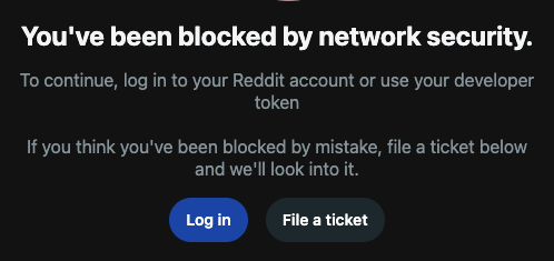 An unrequited offensive bullshit message from reddit claiming I've been "blocked by network security" for the heinous crime of trying to visit their webshite. Fuck you too, reddit.