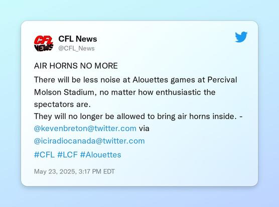 AIR HORNS NO MORE

There  will be less noise at Alouettes games at Percival Molson Stadium, no matter how enthusiastic the spectators are. 
They will no longer be allowed to  bring air horns inside. - @kevenbreton via @iciradiocanada 

#CFL #LCF #Alouettes