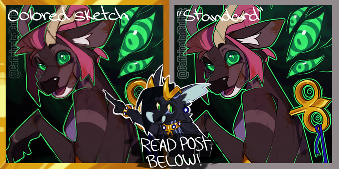 Digital art example with two identical subjects, one on the left reads "colored Sketch" and has a gold frame. The one on the right says "Standard" and has no frame.

There is a character in the center (The Mascot for CaffeinatedCultist) pointing at the image on the left. The text reads "read post below"

Image is supposed to help represent the artist's choice going back to colored Sketch rather than continue with "the standard"

Artwork by, CaffeinatedCultist
Alt-text by, SelfDugGrave