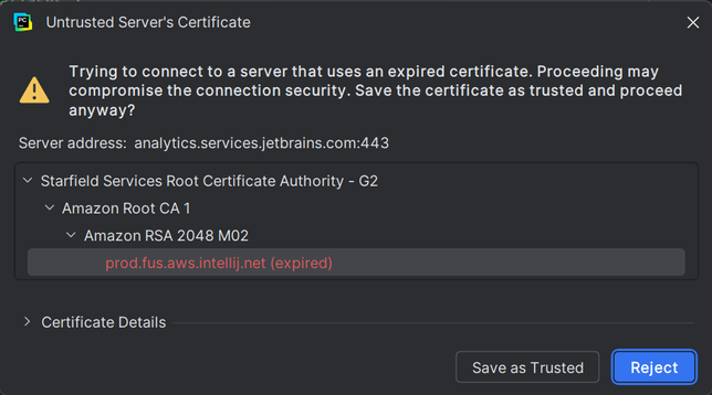 PyCharm popup dialog reading the following:

Untrusted Server's Certificate. Trying to connect to a server that uses an expired certificate. Proceeding may compromise the connection security. Save the certificate as trusted and proceed anyway? Server address: analytics.services.jetbrains.com.