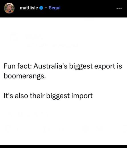 Fun fact: Australia's biggest export is boomerangs.

It's also their biggest import.