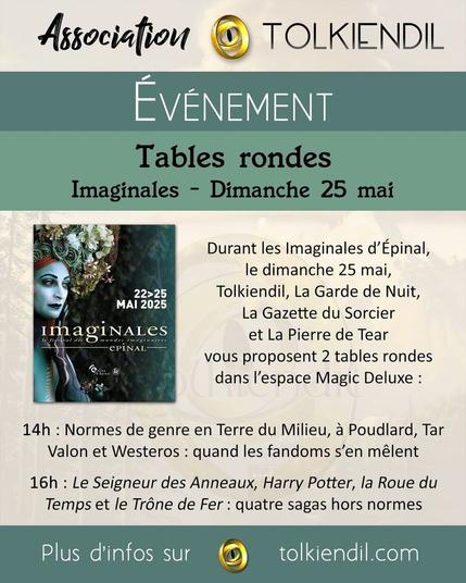 Événement
Tables rondes
Imaginales - Dimanche 25 mai
Durant les Imaginales d’Épinal, le dimanche 25 mai, Tolkiendil, La Garde de Nuit, La Gazette du Sorcier et La Pierre de Tear vous proposent 2 tables rondes dans l'espace Magic Deluxe :
- 14h : Normes de genre en Terre du Milieu, à Poudlard, Tar Valon et Westeros : quand les fandoms s'en mêlent
- 16h : Le Seigneur des Anneaux, Harry Potter, la Roue du Temps et le Trône de Fer : quatre sagas hors normes
Plus d'infos sur Tolkiendil.com