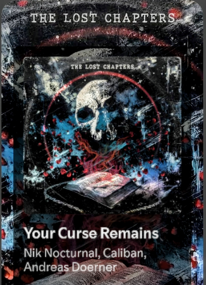 Screenshot of the album "The Lost Chapters"
Track: Your Curse Remains
Artists: Caliban + Nik Nocturnal
Spotify: https://open.spotify.com/track/0tliBI1aXBryS3VCJvPabK
Interview with mention: https://metalanarchy.com/2025/05/21/nik-nocturnal-to-take-indefinite-break-from-content-creation-releases-the-lost-chapters-ep/