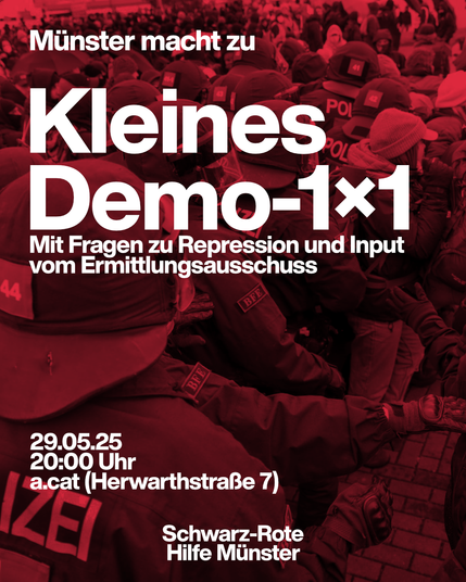 Text-Post. Im Hintergrund ist ein schwarz-rot gefärbtes Bild einer Polizeieinheit auf einer Demo.
Text: Münster macht zu. Kleines Demo-Einmaleins. Mit Fragen zu Repression und Input vom Ermittlungsausschuss. 29.05.25, 20:00 Uhr. a.cat (Herwarthstraße 7). Schwarz-Rote Hilfe Münster.
