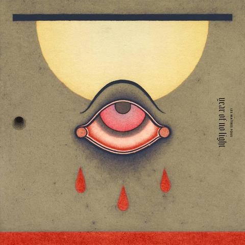 Album cover of YEAR OF NO LIGHT - Les Maîtres Fous. An eye with tears, set against a muted background.