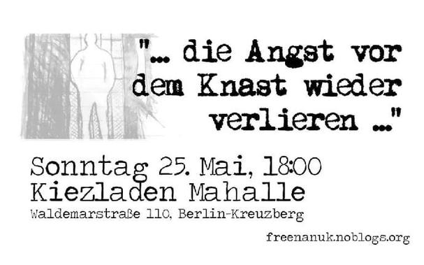 💥Announcement! Sunday 25.05.2025💥

★ ... lose the fear of prison again ... ★

Sunday, 25.05.2025 | 06:00 pm | MaHalle Waldemarstraße 110 10997 Berlin

Arrival: U1, U3 Görlitzer Bahnhof | Bus 140 Waldemarstraße / Manteuffelstraße

📣 Call: https://asanb.noblogs.org/?p=11573 - @freebudapesttwo

#b2505 #FreeNanuk #FreeMehmet

Nanuk has been in pre-trial detention in Moabit prison since October 2024 for allegedly supporting a criminal organisation (the so-called Antifa-Ost-Komplex).

Mehmet has also been in pre-trial detention in Moabit since November 2024 for alleged membership of a terrorist organisation (PKK).

Nanuk and Mehmet are being investigated on the basis of paragraphs 129 and 129b, i.e. the association paragraphs, which enable the German authorities to conduct comprehensive and long-term investigations against suspects and their associates without major legal hurdles.

Here in Berlin, Nanuk is in prison as part of the anti-fascist movement and Mehmet as part of the Kurdish movement - both see themselves as political prisoners.

Kurdish comrades have been arrested and sentenced to long prison terms in Germany for decades, and the anti-fascist movement in Germany is currently struggling with the challenge of having more imprisoned comrades than it has had for a long time - but the focus should not be limited to these prisoners alone.

All over Germany, friends and comrades are behind bars because of their struggle for a liberated society and against fascism, for clima