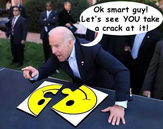 biden screaming "ok smart guy! let's see YOU take a crack at it!" while failing to put together two puzzle pieces of a smiley face