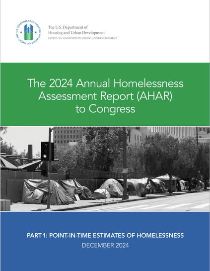 The U.S. Department of
Housing and Urban Development
OFFICE OF PLANNING DEVELOPMENT
COMMUNITY.
The 2024 Annual Homelessness
Assessment Report (AHAR) to Congress
PART 1: POINT-IN-TIME ESTIMATES OF HOMELESSNESS.
DECEMBER 2024