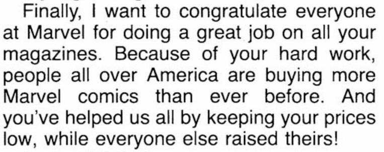 “Finally, I want to congratulate everyone at Marvel for doing a great job on all your magazines. Because of your hard work, people all over America are buying more Marvel comics than ever before. And you’ve helped us all by keeping your prices low, while everyone else raised theirs!“