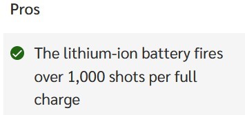 screenshot of a product review showing a 'Pro' (in favor) condition that reads with line breaks making it seem like it's a Pro that the battery catches fire!

The lithium-ion battery fires
over 1,000 shots per full
charge