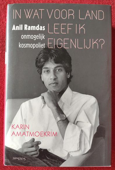 Boekomslag Karin Amatmoekrim - In wat voor land leef ik eigenlijk? Anil Ramdas, onmogelijk kosmopoliet