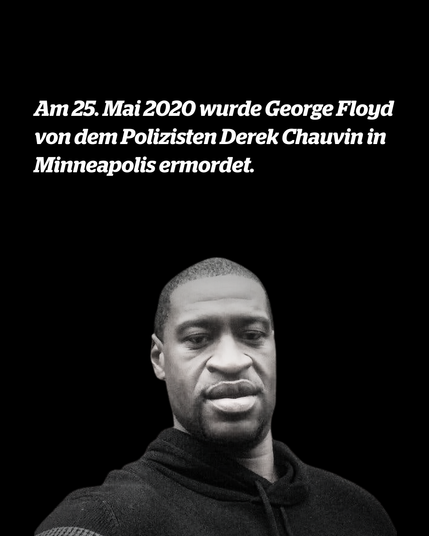 Foto von George Floyd. Darüber steht: 

Am 25. Mai 2020 wurde George Floyd von dem Polizisten Derek Chauvin in Minneapolis ermordet.