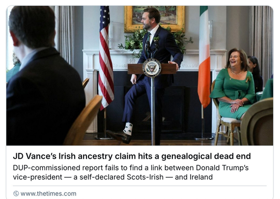 A picture of JD Vance with the caption: "JD Vance's Irish ancestry claim hits a genealogical dead end. DUP-commissioned report fails to find a link between Donald Trump's vice-president - a self-declared Scots-Irish."