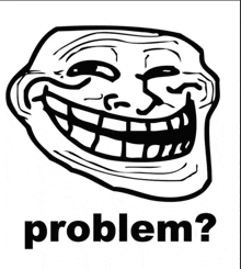 Troll face: Problem?
