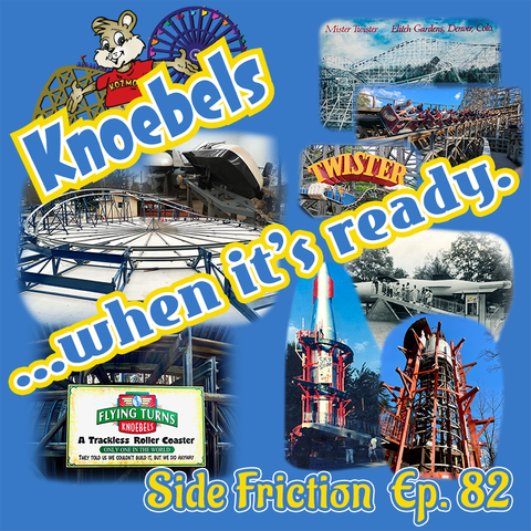 A collage of images from Knoebels Amusement Resort with the Knoebels logo at the top.  Text reads "When it's ready" and "Side Friction Episode 82"