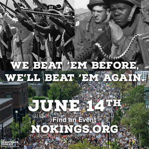 Top left shows a picture of the US colonial army, top right shows two men manning a machine gun during World War 2. Bottom shows a picture of a mass of people marching during a 50 50 1 protest. Text reads "We beat 'em before, we'll beat 'em again. June 14th, find an event nokings.org"