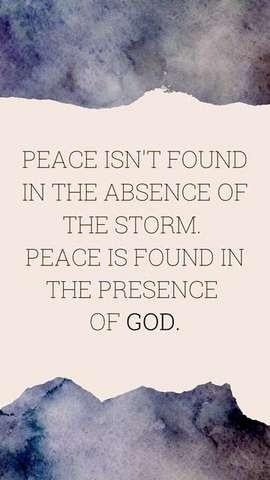 PEACE ISN'T FOUND IN THE ABSENCE OF THE STORM. PEACE IS FOUND IN THE PRESENCE OF GOD. 

brown text, tan background, with some purples and blues like watercolors at the top and bottom