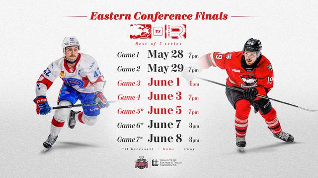 Eastern Conference Finals
Charlotte Checkers vs Laval Rocket
Game 1 May 28 7pm
Game 2 May 29 7pm
Game 3 June 1 4pm (CLT)
Game 4 June 3 7pm (CLT)
Game 5* June 5 7pm (CLT)
Game 6* June 7 3pm
Game 7* June 8 3pm

* if needed