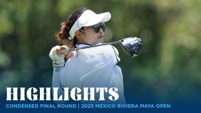 Condensed Final Round Highlights | 2025 MEXICO Riviera Maya Open at Mayakoba