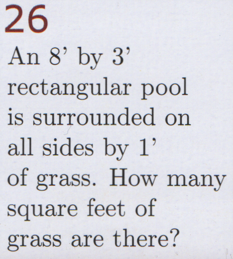 Ab 8 foot by 3 foot rectangular pool is surrounded on all sides by one foot of grass. How many square feet of grass are there?
