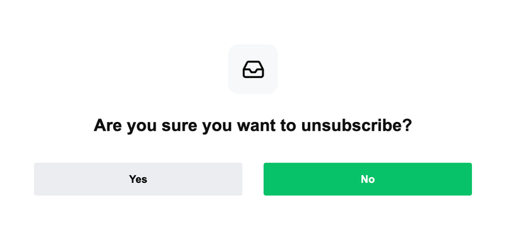 "Are you sure you want to unsubscribe?", two buttons, yes on dim grey and no in positive green.