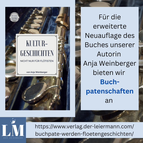Das Bild zeigt eine Werbung für das Buch "KULTURGESCHICHTEN NICHT NUR FÜR FLÖTISTEN" von Anja Weinberger. Im Vordergrund ist ein Detailbild eines Flötenkörpers zu sehen, der auf einem blauen Samtstoff liegt. Der Titel des Buches ist in großen, schwarzen Buchstaben auf einem weißen Hintergrund platziert. Rechts neben dem Buchcover steht in einem hellblauen Feld der Text: "Für die erweiterte Neuauflage des Buches unserer Autorin Anja Weinberger bieten wir Buchpatenschaften an." Am unteren Rand des Bildes befindet sich ein Link: "https://www.verlag.der-leiermann.com/buchpate-werden-floetengeschichten/". Der Verlag ist "Der Leiermann" und sein Logo ist links unten zu sehen.