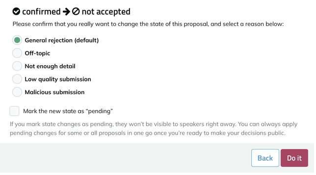Mockup showing the pretalx status change page for a proposal going from "confirmed" to "not accepted". In addition to the existing form asking the user to confirm their choice, the page now also has a radio select input asking the user for the rejectoin reason, offering "General rejection (default)", "off-topic", "not enough detail", "low quality submission", "malicious submission".