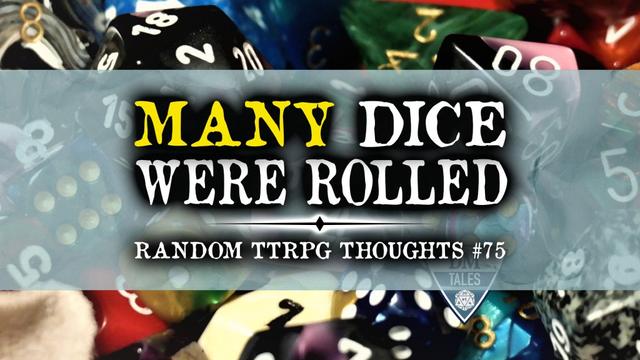 A pile of random polyhedral dice in the background. There is a blue-grey stripe across the center of the image, with the text “MANY DICE WERE ROLLED: RANDOM TTRPG THOUGHTS #75” over it.
