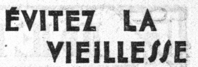 Bout de réclame :
"Évitez la vieillesse"