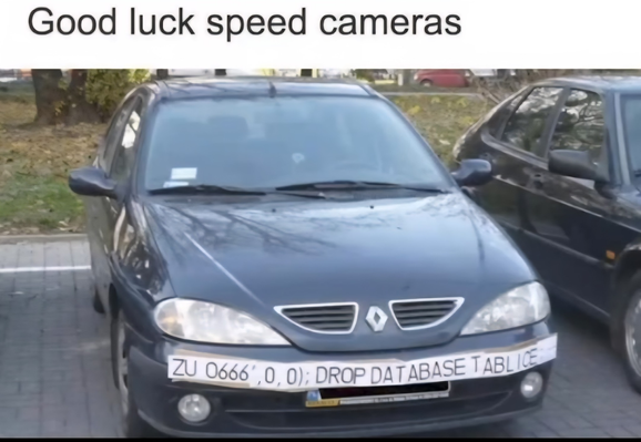 car with sql injection message printed on papers stuck above license plate, for speed cameras to execute DROP DATABASE when they try to OCR the car's number.